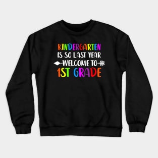 kindergarten Is So Last Year Welcome To first grade Crewneck Sweatshirt